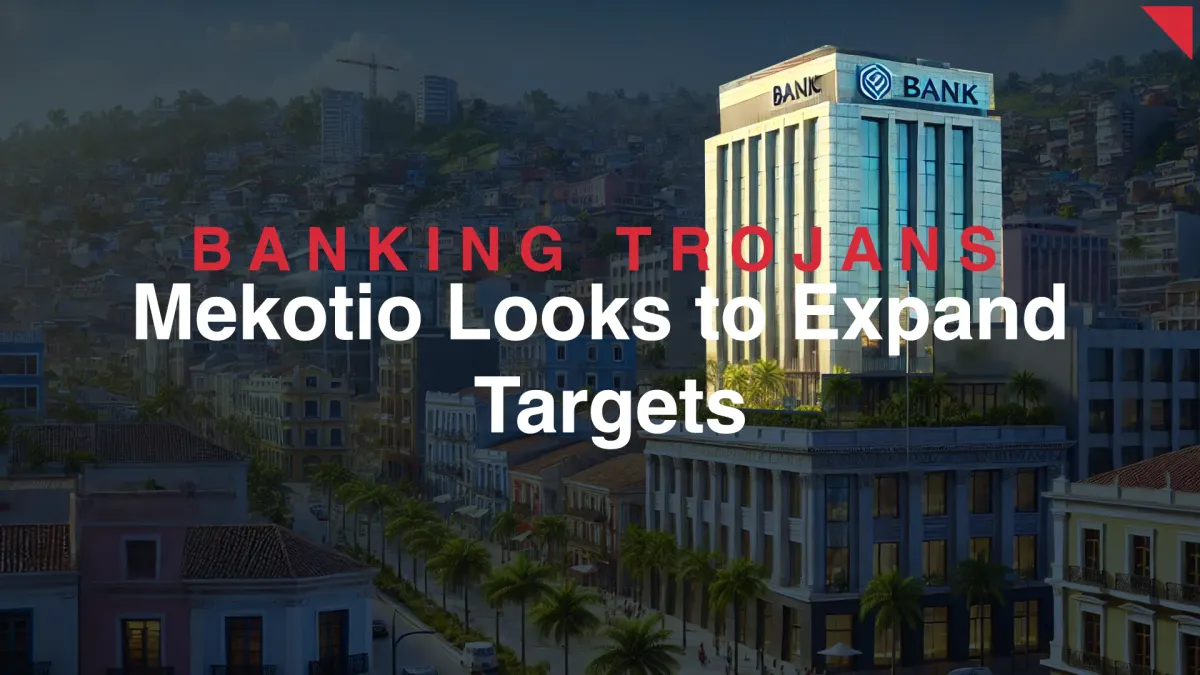 Banking Trojans: Mekotio and BBTok Ramp Up Phishing Scams in Latin America