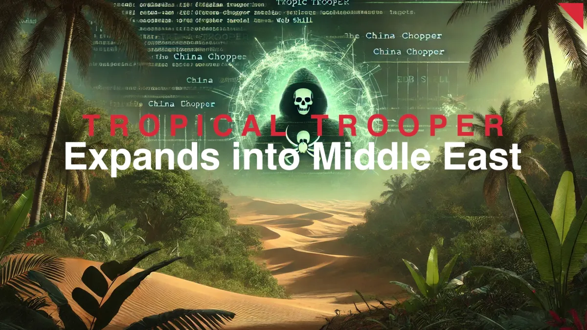 Tropic Trooper APT Expands into Middle Eastern Targets, Leveraging China Chopper Web Shell