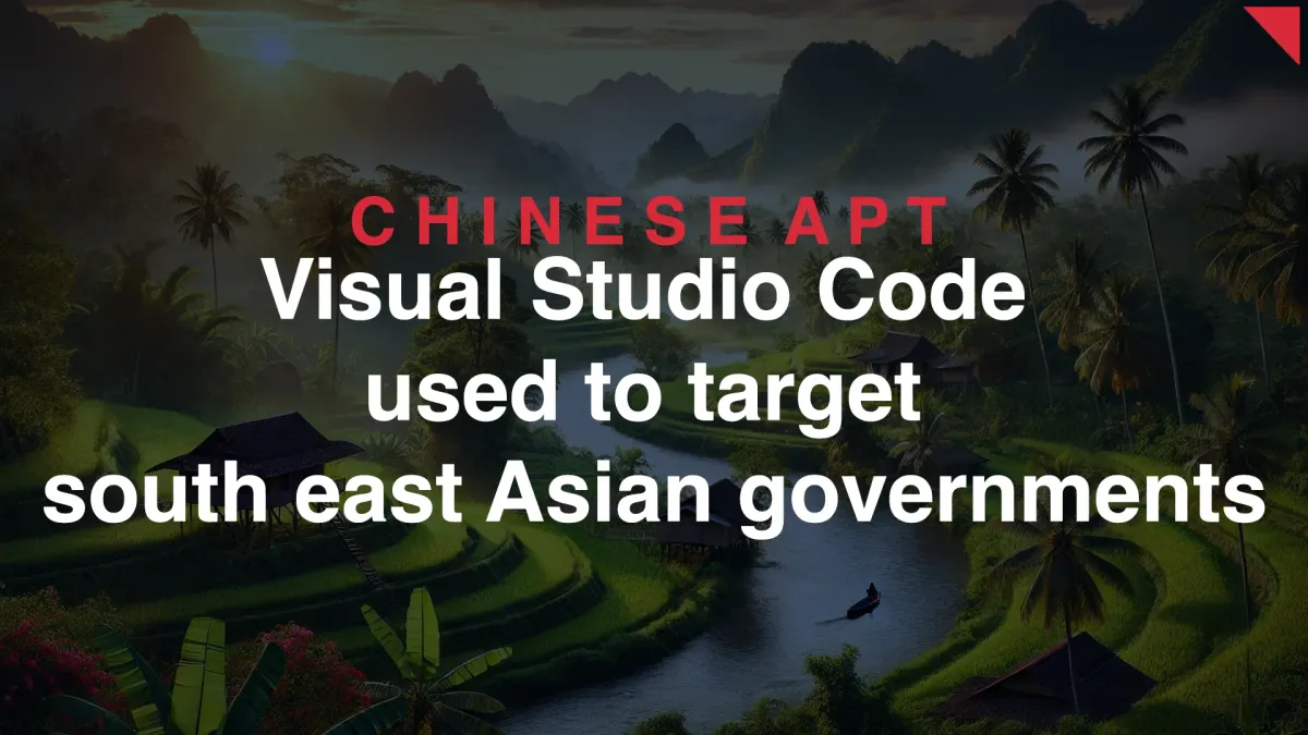 Chinese APT Exploits Visual Studio Code to Target Southeast Asian Governments