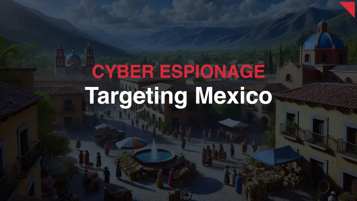 Cyber Espionage and Financial Threats Targeting Mexico