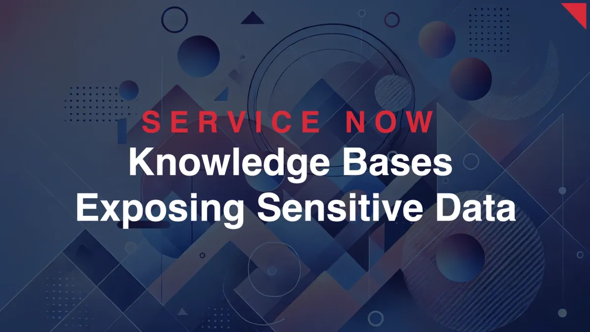 ServiceNow Knowledge Bases Exposing Sensitive Data Across Enterprise Instances