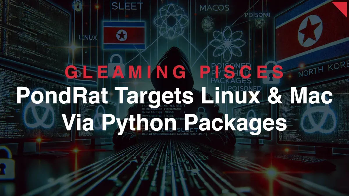 Gleaming Pisces Poisoned Python Packages Campaign Delivers PondRAT Linux and MacOS Backdoors