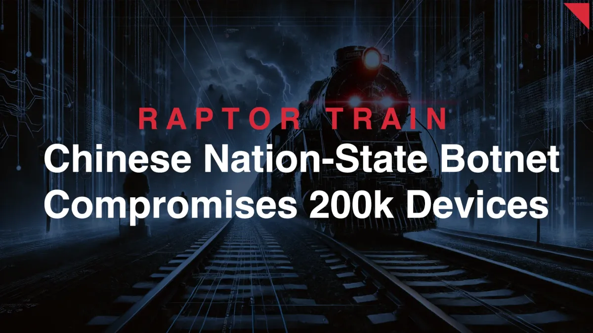 Raptor Train: Chinese Nation-State Botnet Compromises Over 200,000 Devices