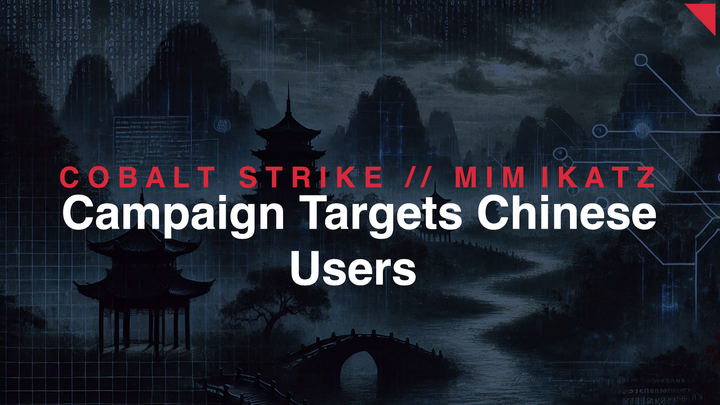 SLOW#TEMPEST Campaign Targets Chinese Users with Cobalt Strike and Mimikatz Attacks