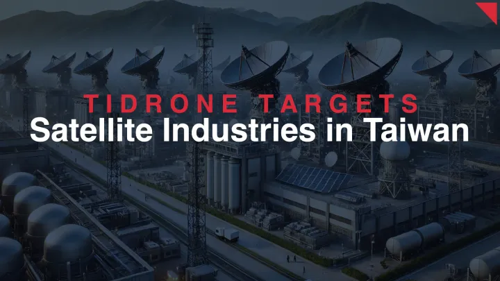 TIDRONE Targets Military and Satellite Industries in Taiwan