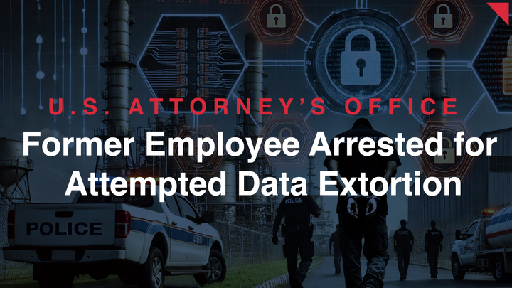 Former Employee Arrested for Attempted Data Extortion Targeting Industrial Company