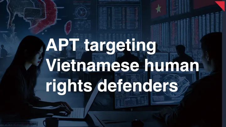 Advanced Persistent Threat Targets Vietnamese Human Rights Defenders with Sophisticated Malware Campaign